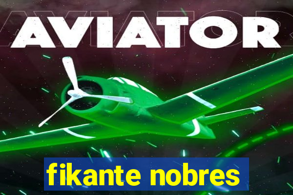 fikante nobres